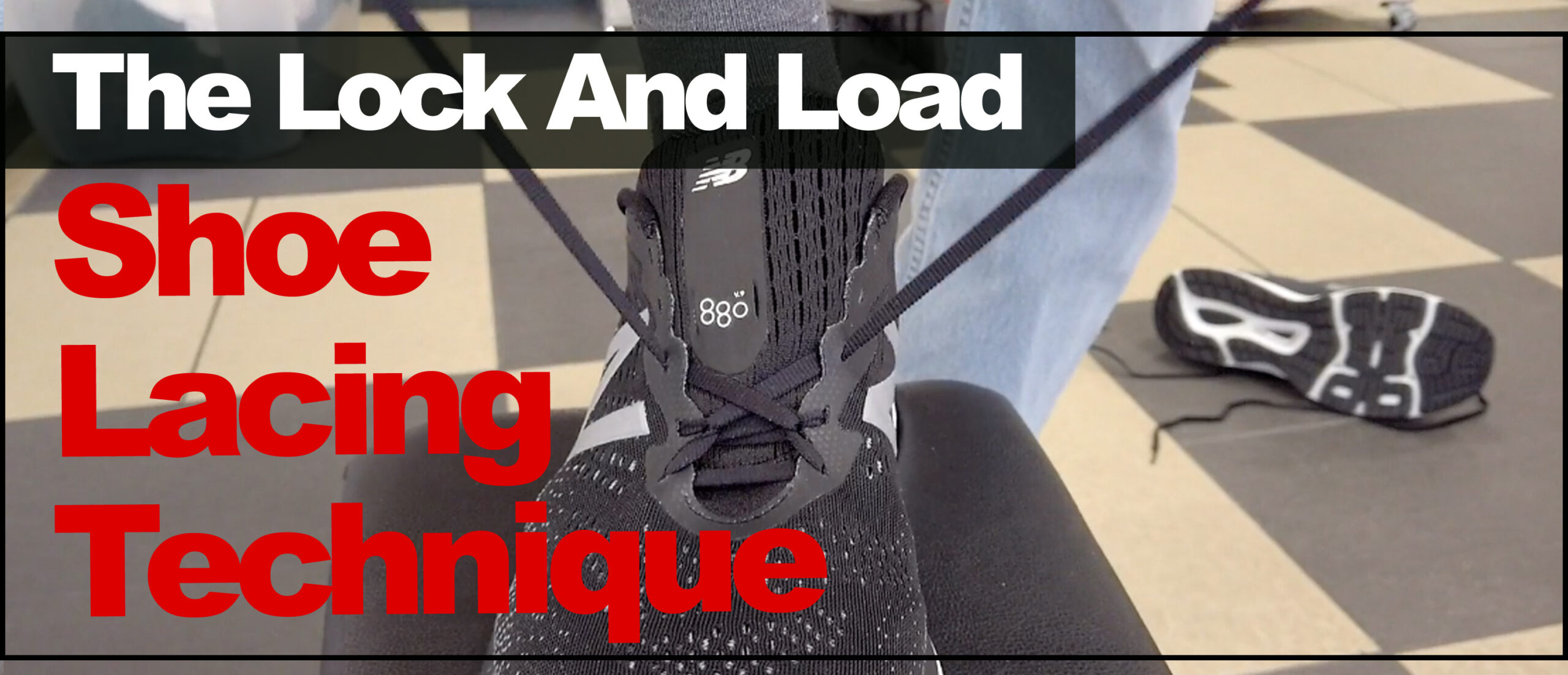 The Lock And Load Shoe Lacing Technique